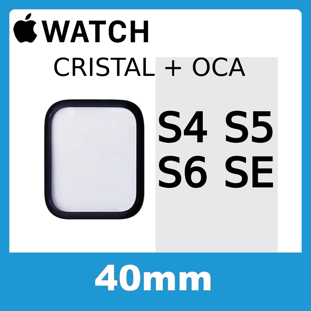 Apple Watch S4 / S5 / S6 / SE (Series 4 / 5 / 6 / SE) 40mm - Cristal (Incluye OCA)